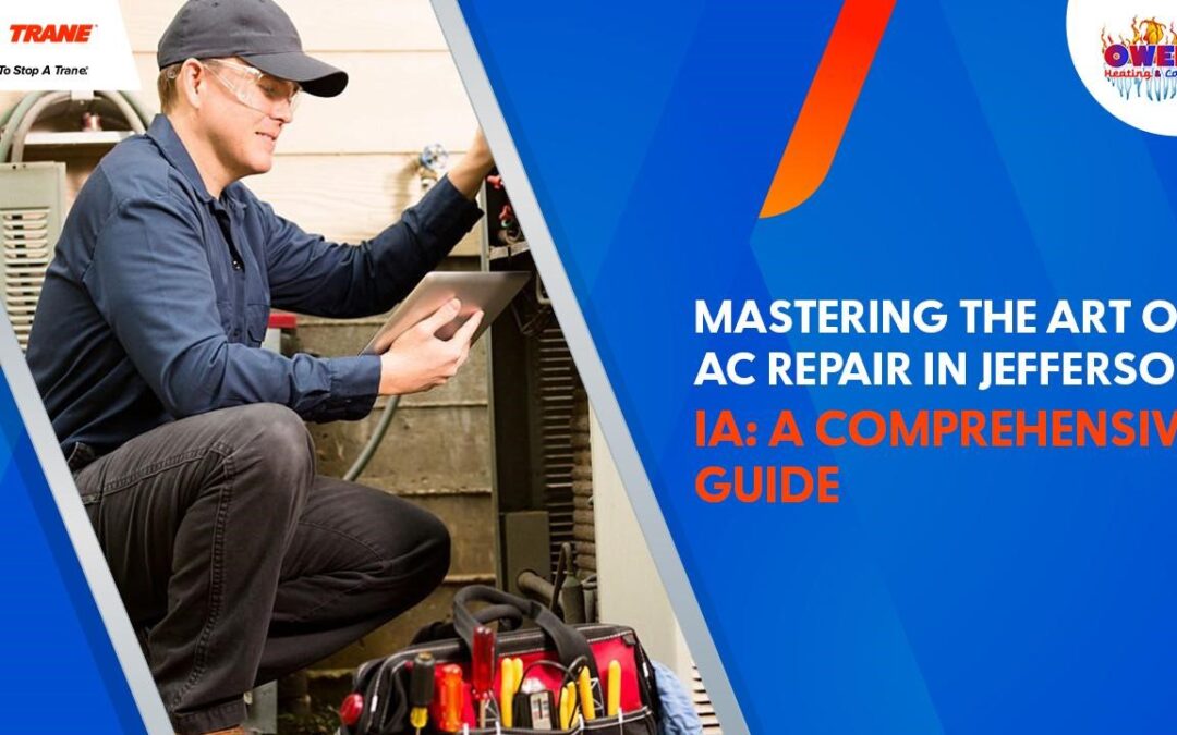 Mastering the Art of AC Repair in Jefferson IA: A Comprehensive Guide