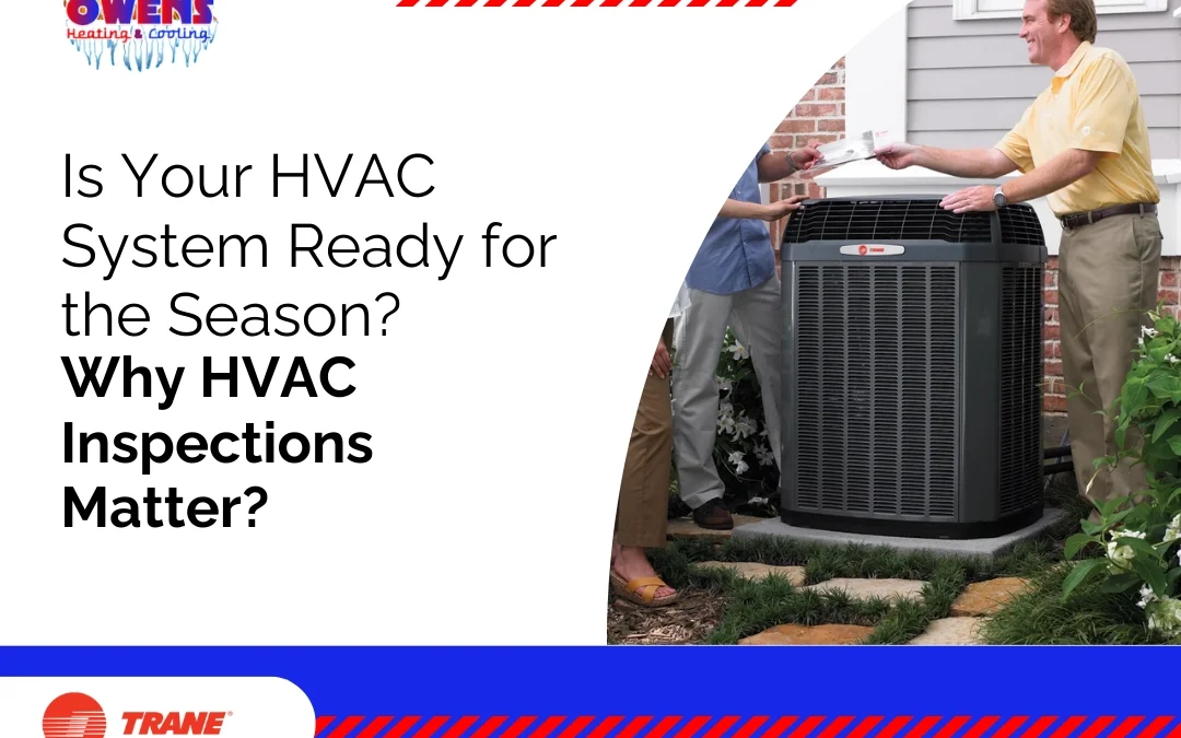 Is Your HVAC System Ready for the Season? Why HVAC Inspections Matter?