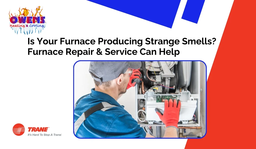 Is Your Furnace Producing Strange Smells? Furnace Repair & Service Can Help